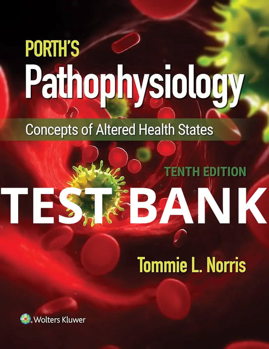 Test Bank Porth's Pathophysiology: Concepts of Altered Health 10th Edition by Norris
